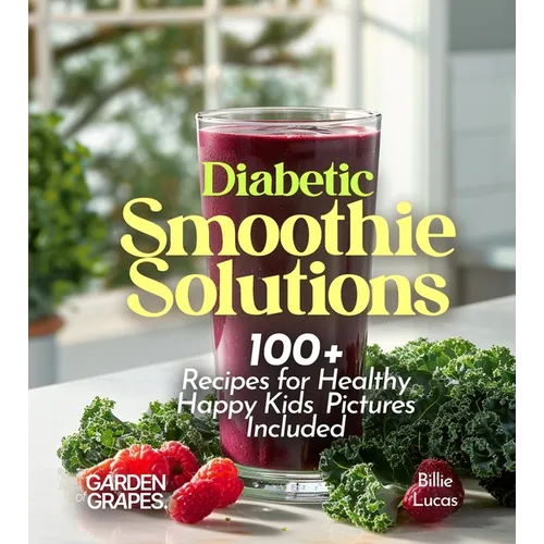 Diabetic Smoothie Recipes: 100+ Recipes to Manage Blood Sugar Levels, Pictures Included - Paperback