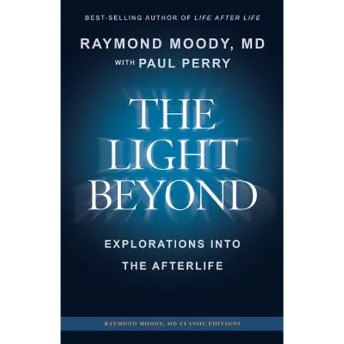 THE LIGHT BEYOND By Raymond Moody, MD: Explorations Into the Afterlife - Paperback