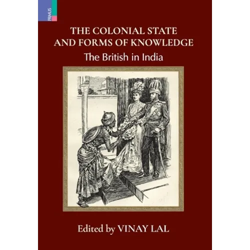The Colonial State and Forms of Knowledge: The British in India - Hardcover