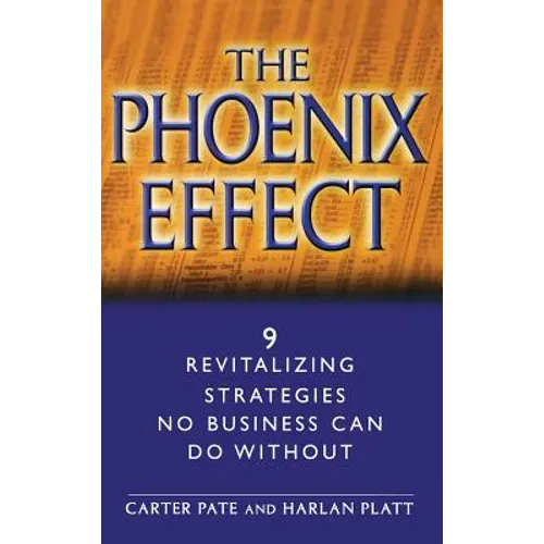 The Phoenix Effect: 9 Revitalizing Strategies No Business Can Do Without - Hardcover