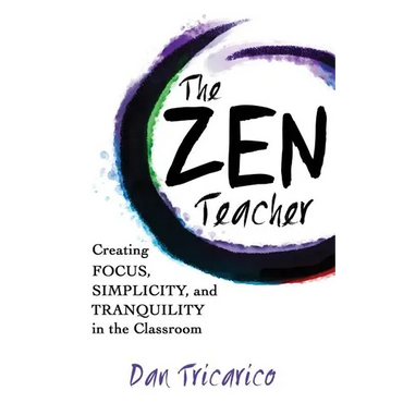 The Zen Teacher: Creating Focus, Simplicity, and Tranquility in the Classroom - Paperback