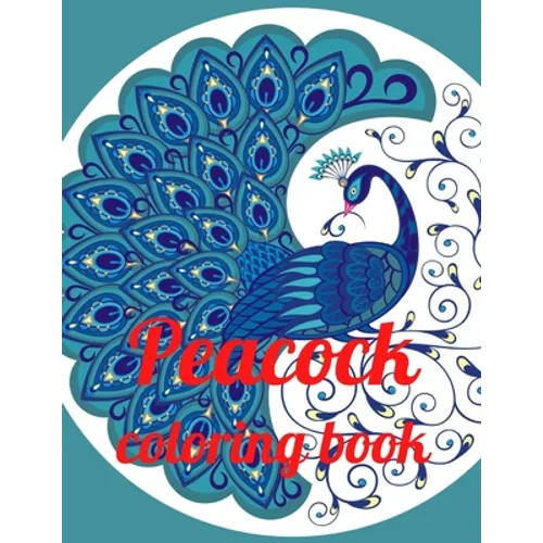 Peacock coloring book: A Coloring Book of 35 Unique Stress Relief Peacock Coloring Book Designs Paperback - Paperback