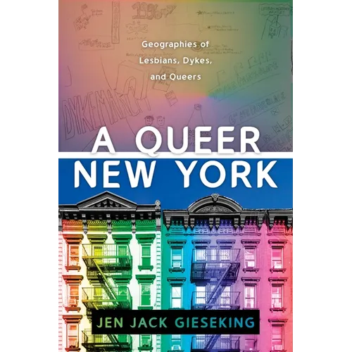 A Queer New York: Geographies of Lesbians, Dykes, and Queers - Paperback
