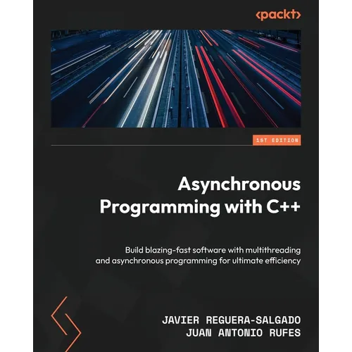 Asynchronous Programming with C++: Build blazing-fast software with multithreading and asynchronous programming for ultimate efficiency - Paperback