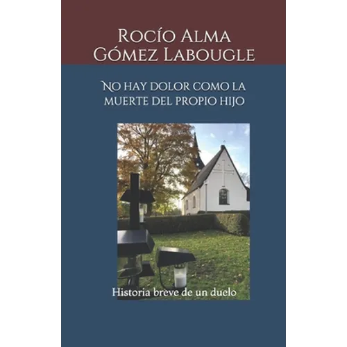 No hay dolor como la muerte del propio hijo: Historia breve de un duelo - Paperback