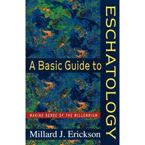 A Basic Guide to Eschatology: Making Sense of the Millennium - Paperback