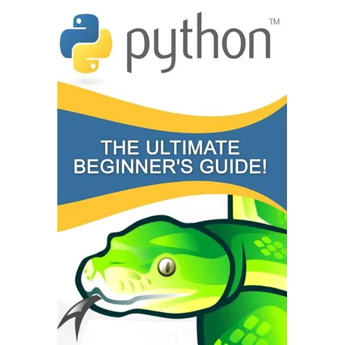 Python: The Ultimate Beginner's Guide! - Paperback
