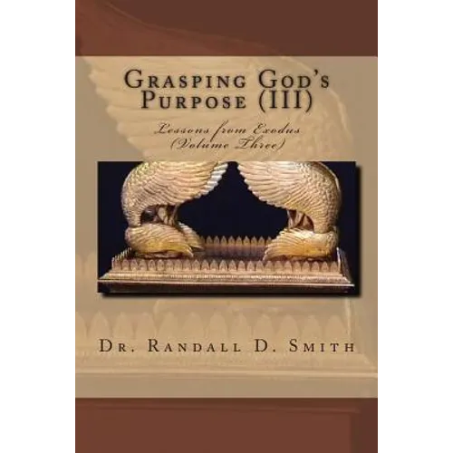 Grasping God's Purpose (III): Lessons in Exodus - Paperback