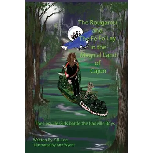 The Rougarou and The Fe Fo Lay in the Magical Land of Cajun - Paperback