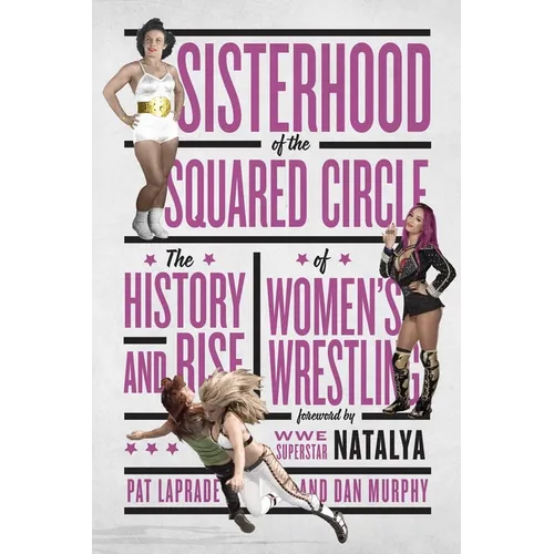 Sisterhood of the Squared Circle: The History and Rise of Women's Wrestling - Paperback