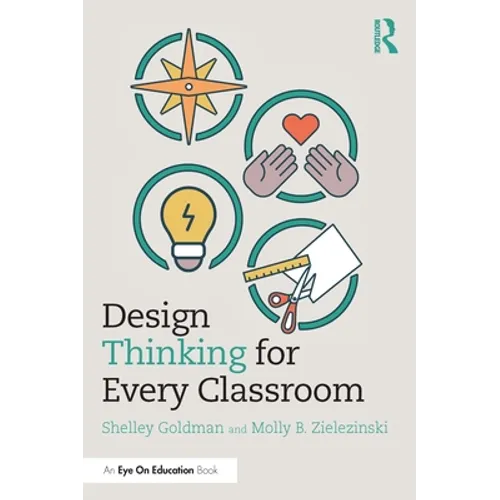 Design Thinking for Every Classroom: A Practical Guide for Educators - Paperback