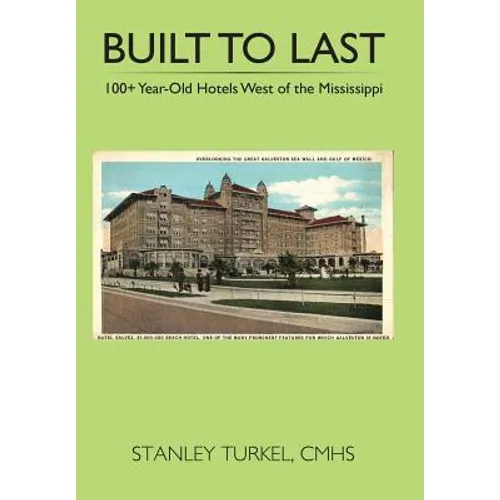 Built to Last 100+ Year-Old Hotels West of the Mississippi - Hardcover