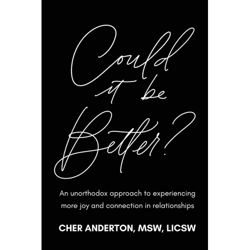 Could it be Better?: An unorthodox approach to experiencing more joy and connection in relationships - Paperback