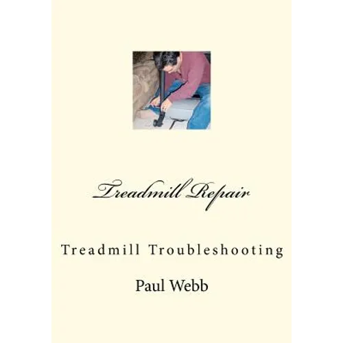 Treadmill Repair: Treadmill Troubleshooting - Paperback