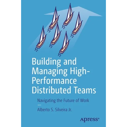 Building and Managing High-Performance Distributed Teams: Navigating the Future of Work - Paperback