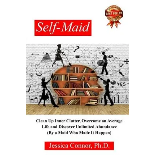 Self-Maid: Clean up Inner Clutter, Overcome an Average Life and Discover Unlimited Abundance (by a Maid Who Made It Happen) - Paperback