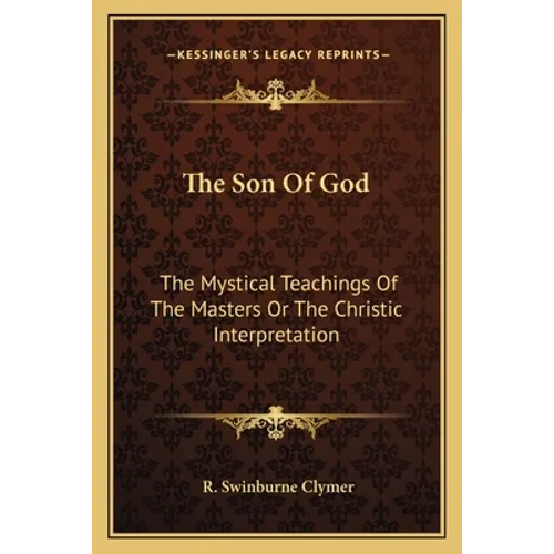 The Son of God: The Mystical Teachings of the Masters or the Christic Interpretation - Paperback