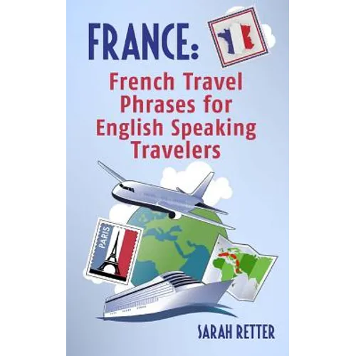 France: French Travel Phrases For English Speaking Travelers: The most useful 1.000 phrases to get around when traveling in France - Paperback