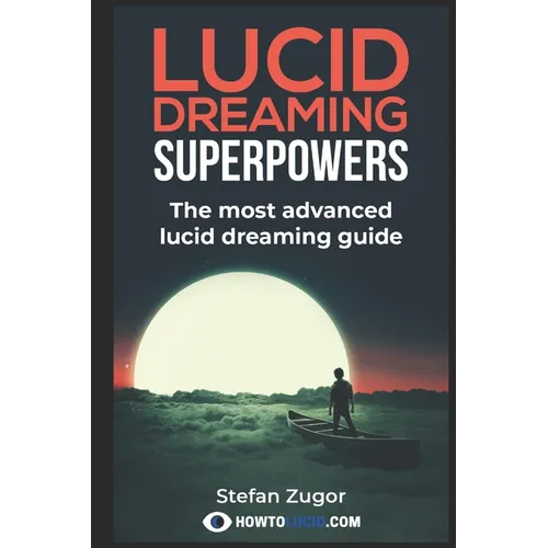 Lucid Dreaming Superpowers: Your ultimate guide to mastering lucid dreaming and experiencing superpowers - Paperback