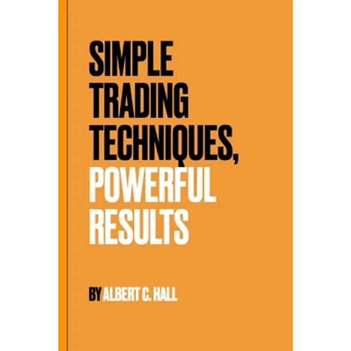 Simple Trading Techniques, Powerful Results - Paperback