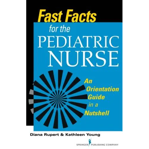 Fast Facts for the Pediatric Nurse: An Orientation Guide in a Nutshell - Paperback