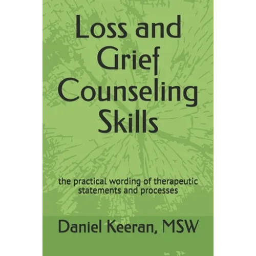 Loss and Grief Counseling Skills: the practical wording of therapeutic statements and processes - Paperback