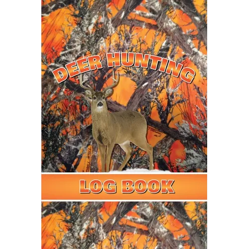 Deer Hunting Log Book: Record Hunt Details, Deer Hunters Gift, Species, Activity, Time, Location, Weather, Journal, Notebook - Paperback
