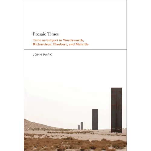 Prosaic Times: Time as Subject in Wordsworth, Richardson, Flaubert, and Melville - Hardcover