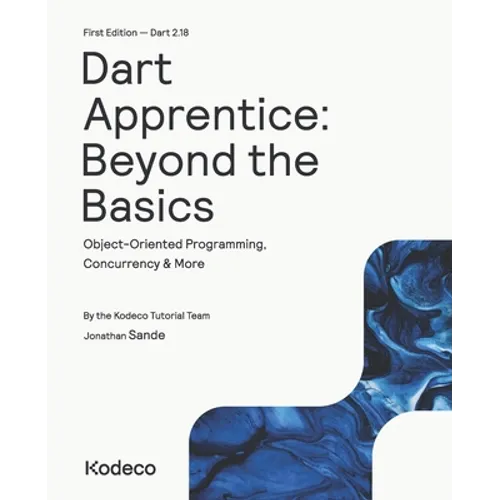 Dart Apprentice: Beyond the Basics (First Edition): Object-Oriented Programming, Concurrency & More - Paperback