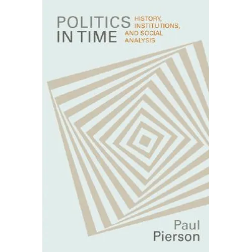 Politics in Time: History, Institutions, and Social Analysis - Paperback