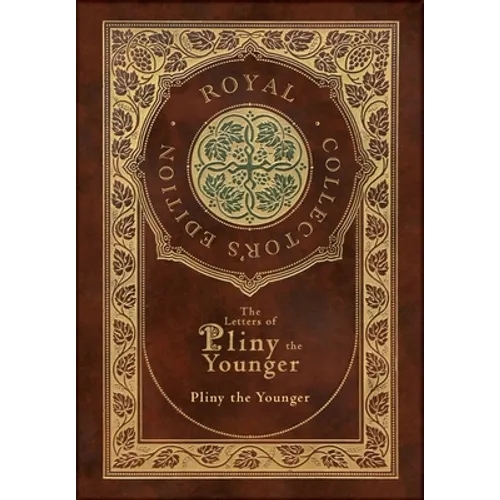 The Letters of Pliny the Younger (Royal Collector's Edition) (Case Laminate Hardcover with Jacket) with Index - Hardcover