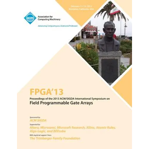 FPGA 13 Proceedings of the 2013 ACM/Sigda International Symposium on Field Programmable Gate Arrays - Paperback