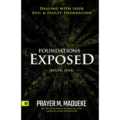 Foundations Exposed (Book 1): Dealing with your Evil & Faulty Foundation - Paperback