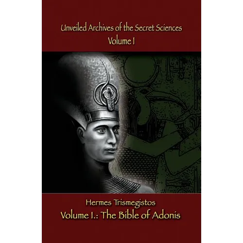 Unveiled Archives of the Secret Sciences: Part I: The Bible of Adonis - Paperback