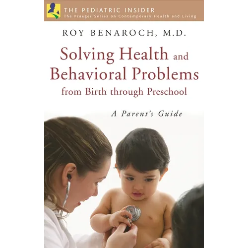 Solving Health and Behavioral Problems from Birth Through Preschool: A Parent's Guide - Hardcover