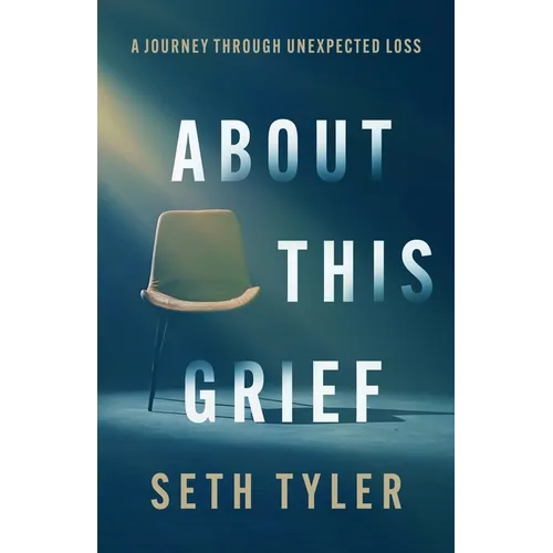 About This Grief: A Journey Through Unexpected Loss - Paperback