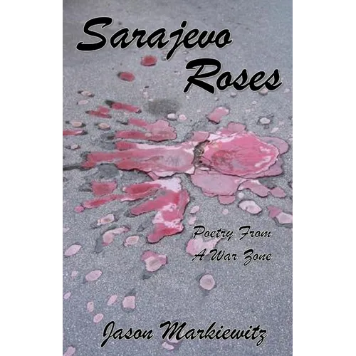 Sarajevo Roses: Poetry From a War Zone - Paperback