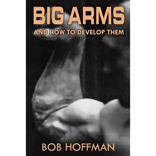 Big Arms: And How To Develop Them, (Original Version, Restored) - Paperback