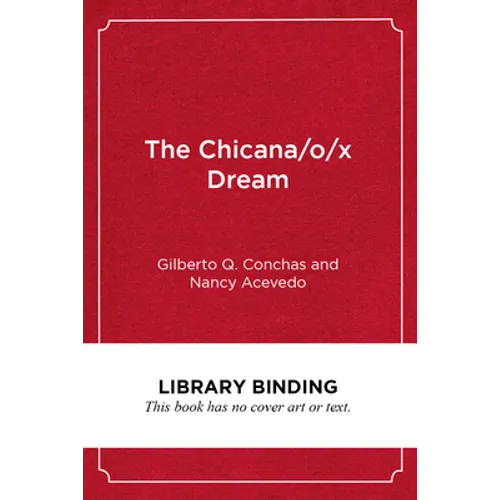 The Chicana/O/X Dream: Hope, Resistance and Educational Success - Library Binding