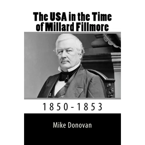 The USA in the Time of Millard Fillmore: 1850-1853 - Paperback