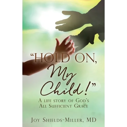 "Hold On, My Child!": A life story of God's All Sufficient Grace - Paperback