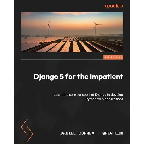 Django 5 for the Impatient - Second Edition: Learn the core concepts of Django to develop Python web applications - Paperback
