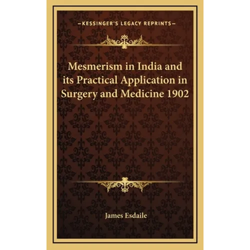 Mesmerism in India and Its Practical Application in Surgery and Medicine 1902 - Hardcover