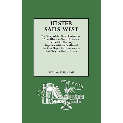 Ulster Sails West. the Story of the Great Emigration from Ulster to North America in the 18th Century, Together with an Outline of the Part Played by - Paperback