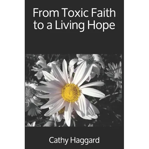 From Toxic Faith to a Living Hope - Paperback