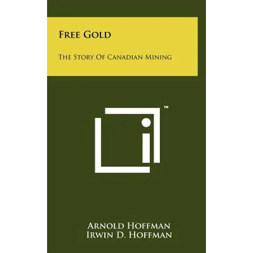 Free Gold: The Story Of Canadian Mining - Hardcover