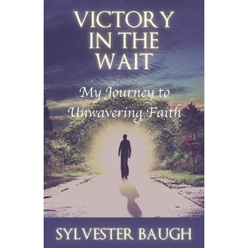 Victory in the Wait: My journey to unwavering faith - Paperback