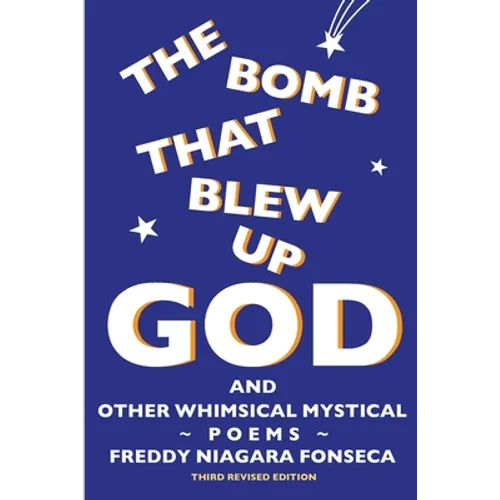 The Bomb That Blew Up God: And Other Whimsical Mystical Poems - Paperback