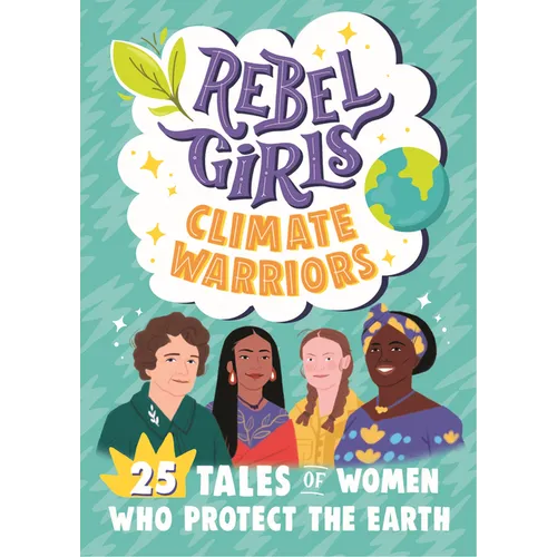 Rebel Girls Climate Warriors: 25 Tales of Women Who Protect the Earth - Paperback