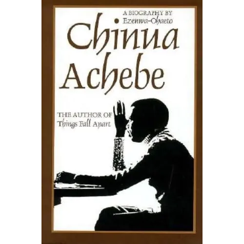Chinua Achebe: A Biography - Hardcover